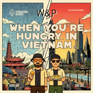 W&P – When You’re Hungry In Vietnam