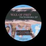 Wax of Prey – Pachamama EP