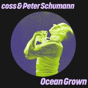 Coss, Peter Schumann – Ocean Grown