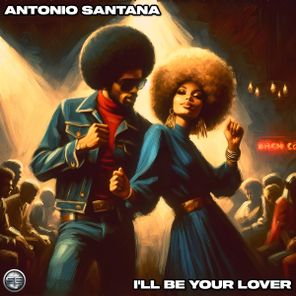 Antonio Santana – I’ll Be Your Lover
