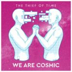 The Thief Of Time – We Are Cosmic