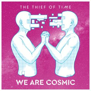 The Thief Of Time – We Are Cosmic