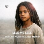 Nes Mburu, Love or Nothing – Lele Me Lele