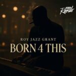 Roy Jazz Grant – BORN 4 THIS