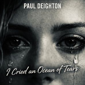 Paul Deighton – I Cried An Ocean Of Tears