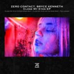 Bryce Kenneth, ZERO CONTACT – Close My Eyes