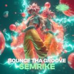 Semrike – Bounce Tha Groove