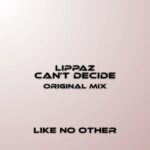 Lippaz – Can’t Decide