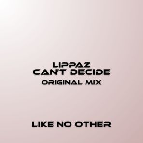 Lippaz – Can’t Decide