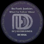 Da Funk Junkies – What I’m Talkin’ About