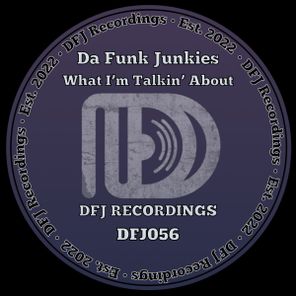 Da Funk Junkies – What I’m Talkin’ About