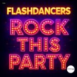 Flashdancers – Rock This Party