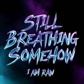 I AM RAW – $till ₿reathing $omehow