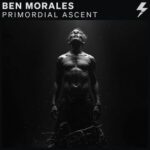 Ben Morales – PRIMORDIAL ASCENT