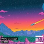 Pando G, Acizzy – Me Tata