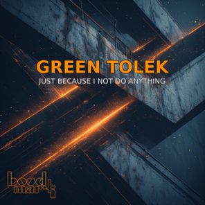 Green Tolek – Just Because I Not Do Anything