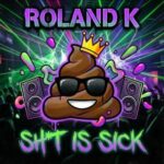 Roland.K – Shit is sick