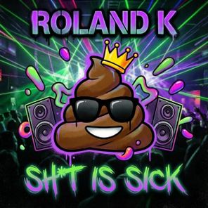 Roland.K – Shit is sick