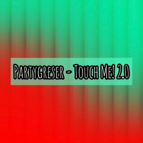 Partygreser – Touch Me! 2.0