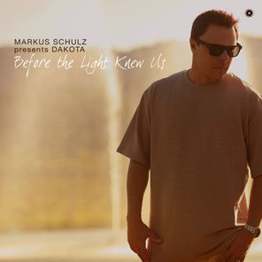 Markus Schulz, Dakota – Before the Light Knew Us