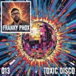 Franky Phox – Toxic Disco 013
