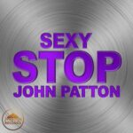 JOHN PATTON – Sexy Stop