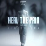 LiquidFlux – HEAL THE PAIN (WALK AWAY)