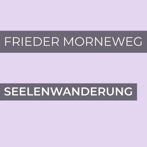 Frieder Morneweg – Seelenwanderung