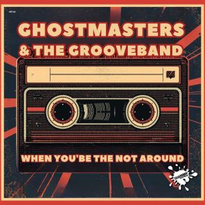 The GrooveBand, GhostMasters – When You´re Not Around