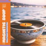 Magnetic Soup – Blue Hour Memories