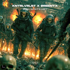 KNTRLVRLST, ØRBENYX – BURN WHAT’S LEFT