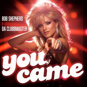Da Clubbmaster, Bob Shepherd – You Came