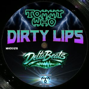 Tommy Who, DeltaBeats – DIRTY LIPS