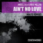 Makito, Max Millan – Ain’t No Love (Makito Remixes)