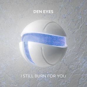 Den Eyes – I Still Burn For You