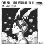Carl Bee, Kieran Fowkes – Live Without You EP