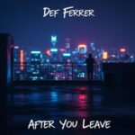 Def Ferrer – After you leave