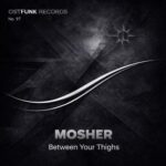 Mosher – Between Your Thighs