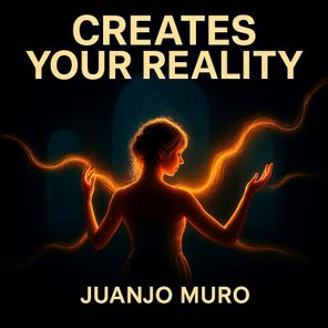 Juanjo Muro – Creates your Reality