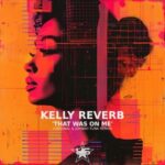 Johnny Funk, Kelly Reverb – That Was On Me