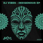 DJ VIBES – INDIGENOUS EP