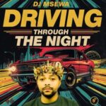 DJ Msewa – Driving Through The Night