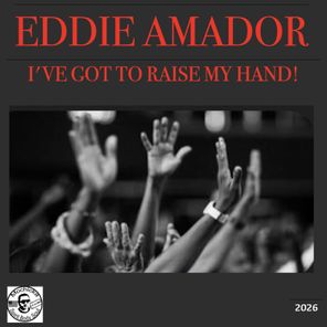 Eddie Amador – I’ve Got To Raise My Hand!