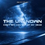 The Unknown – Can’t Get You Out of My Head