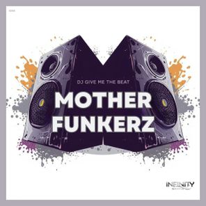 Mother Funkerz – DJ Give Me The Beat