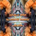 Double Drop, Alassane Badboy – Jelina