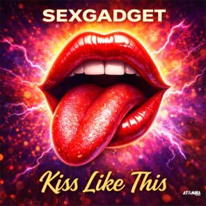 Sexgadget – Kiss Like This