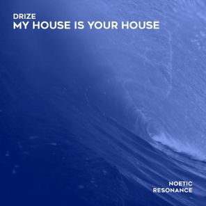 DRIZE – My House Is Your House