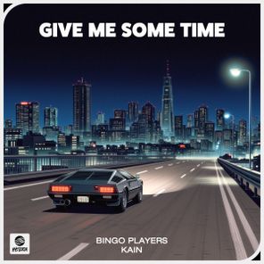Bingo Players, KAIN – Give Me Some Time