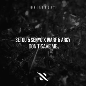 Setou & Senyo, Warf and Arcy – Don’t Save Me